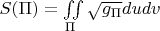 $S(\Pi)=\iint\limits_{\Pi}\sqrt{g_{\Pi}}dudv$