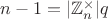 $n-1=|\mathbb{Z}_n^{\times}|q$
