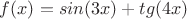 $f(x)=sin(3x)+tg(4x)$