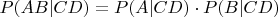$P(AB|CD)=P(A|CD)\cdot P(B|CD)$