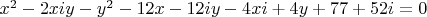 $x^2 - 2xiy - y^2 - 12x -12iy - 4xi + 4y+ 77+ 52i = 0$
