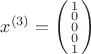 $x^{(3)} = \left(\begin{smallmatrix}
1\\ 
0\\ 
0\\ 
0\\ 
1
\end{smallmatrix}\right)

$