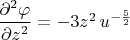 $\dfrac {\partial^2 \varphi} {\partial z^2} = -3z^2 \, u^{-\frac {5} {2}} $