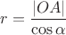 $ r = \dfrac {|OA|} {\cos{\alpha}} $