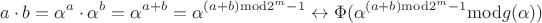 $$a\cdot b=\alpha ^a\cdot \alpha ^b=\alpha ^{a+b}=\alpha ^{(a+b)\mathrm{mod}2^m-1}\leftrightarrow \Phi(\alpha ^{(a+b)\mathrm{mod}2^m-1} \mathrm{mod}g(\alpha ))$$ $$a\cdot b=\alpha ^a\cdot \alpha ^b=\alpha ^{a+b}=\alpha ^{(a+b)\mathrm{mod}2^m-1}\leftrightarrow \Phi(\alpha ^{(a+b)\mathrm{mod}2^m-1} \mathrm{mod}g(\alpha ))$$