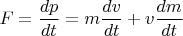 $F=\dfrac{dp}{dt}=m\dfrac{dv}{dt}+v\dfrac{dm}{dt}$
