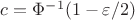 $c = \Phi^{-1}(1-\varepsilon /2)$