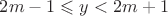 $2m-1\leqslant y<2m+1$