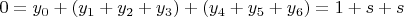 $0=y_0+(y_1+y_2+y_3)+(y_4+y_5+y_6)=1+s+s$