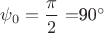 $\psi_0=\dfrac{\pi}{2}=$90^\circ$$