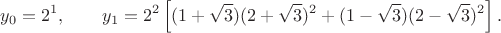 $$y_0 = 2^1, \qquad y_1 = 2^2 \left[(1+\sqrt 3)(2+\sqrt 3)^2 + (1-\sqrt 3)(2-\sqrt 3)^2 \right].$$