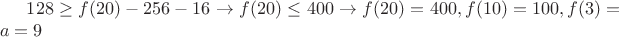 $128\ge f(20)-256-16\to f(20)\le 400\to f(20)=400,f(10)=100, f(3)=a=9$