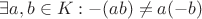 $\exists a, b \in K: -(ab) \ne a(-b)$