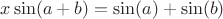 $x\sin(a+b)=\sin(a)+\sin(b)$