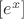 $[e^{x}]$