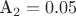 A_2=0.05