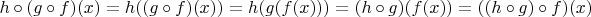 $h \circ (g \circ f)(x) = h((g \circ f)(x)) = h(g(f(x))) = (h \circ g)(f(x)) = ((h \circ g) \circ f)(x)$
