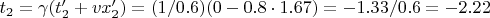 $t_2 = \gamma (t_2' + vx_2') = (1/0.6)(0 - 0.8 \cdot 1.67) = -1.33/0.6 = -2.22$