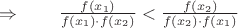 $\Rightarrow \qquad \frac{f(x_1)}{f(x_1)\cdot f(x_2)}<\frac{f(x_2)}{f(x_2)\cdot f(x_1)}$