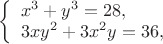 $
\left\{ \begin{array}{l}
x^3+y^3=28,\\
3xy^2+3x^2y=36,
\end{array} \right.
$