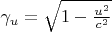 $\gamma_u = \sqrt{1 - \frac{u^2}{c^2}}$