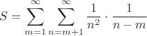 $$S=\sum\limits_{m=1}^{\infty}\sum\limits_{n=m+1}^{\infty}\frac{1}{n^2}\cdot\frac{1}{n-m}$$