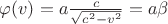 $\varphi(v)=a\frac c{\sqrt{c^2-v^2}}=a\beta$