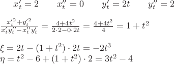 $x_t'=2 \qquad x''_t=0 \qquad y'_t=2t \qquad y''_t=2 \\\\
\frac{x'^2_t+y'^2_t}{x'_ty''_t-x''_ty'_t} =\frac{4+4t^2}{2\cdot2-0\cdot2t}=\frac{4+4t^2}{4}=1+t^2\\\\
\xi=2t-(1+t^2)\cdot2t=-2t^3\\
\eta=t^2-6+(1+t^2)\cdot2=3t^2-4$\\