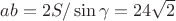 $ab=2S/\sin{\gamma}=24\sqrt{2}$