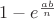 $1 - e^{\frac{ab}{n}}$
