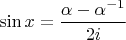 $\sin x=\dfrac{\alpha-\alpha^{-1}}{2i}$