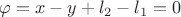 $\[\varphi  = x - y + {l_2} - {l_1}=0\]$
