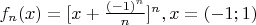 $f_n(x)=[x+\frac{(-1)^n}{n}]^n, x=(-1;1)$