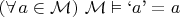 $(\forall\,a\in\mathcal M)\ \mathcal M\vDash`a\text'=a$