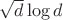 $\sqrt{d}\log{d}$
