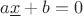 $a\underline{x}+b=0$