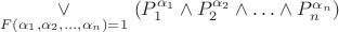 $ \underset{F(\alpha_1, \alpha_2 , \ldots , \alpha_n)=1}{ \vee } \ ( P_1^{\alpha_1} \wedge P_2^{\alpha_2} \wedge \ldots \wedge P_n^{\alpha_n}) $