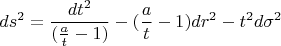 $$ds^2=\frac{dt^2}{(\frac{a}{t}-1)}-(\frac{a}{t}-1)dr^2-t^2d\sigma ^2$$
