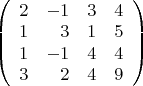 $\left(\begin{array}{rrrr}{2&-1&3&4\\1&3&1&5\\1&-1&4&4\\3&2&4&9\\\end{array}\right)$