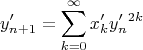 $$y'_{n+1} = \sum_{k=0}^\infty x'_k y'_n^{2k}$$