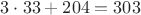 $3\cdot33 + 204 = 303$