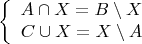 $$\left\{
\begin{array}{rcl}
 A \cap X=B \setminus X \\
 C \cup X=X \setminus A \\
\end{array}
\right.$$