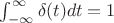 $\int_{-\infty}^{\infty}\delta(t)dt=1$
