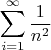 $$\[
\sum\limits_{i = 1}^\infty  {\frac{1}
{{n^2 }}} 
\]$$