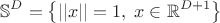$$\mathbb{S}^D=\left\{||x||=1,\;x\in\mathbb{R}^{D+1}\right\}$$