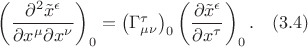 $\left(\dfrac{\partial^2\tilde{x}^\epsilon}{\partial x^\mu\partial x^\nu}\right)_0=\bigl(\Gamma^\tau_{\mu\nu}\bigr)_0\left(\dfrac{\partial\tilde{x}^\epsilon}{\partial x^\tau}\right)_0.\quad(3.4)$