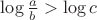 $\log\frac ab > \log c$