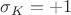 $\sigma_K=+1$