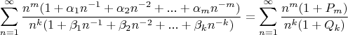$$\sum\limits_{n=1}^\infty\dfrac{n^m(1+\alpha_1n^{-1}+\alpha_2n^{-2}+...+\alpha_mn^{-m})}{n^k(1+\beta_1n^{-1}+\beta_2n^{-2}+...+\beta_kn^{-k})}=\sum\limits_{n=1}^\infty\dfrac{n^m(1+P_m)}{n^k(1+Q_k)}$$