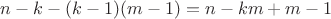 $n-k-(k-1)(m-1)=n-km+m-1$